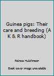 Unknown Binding Guinea pigs: Their care and breeding (A K & R handbook) Book