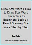 Paperback Draw Star Wars : How to Draw Star Wars Characters for Beginners Book 1 : Pencil Drawing Star Wars Step by Step Book