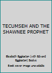 Unknown Binding TECUMSEH AND THE SHAWNEE PROPHET Book
