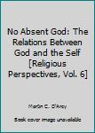 Unknown Binding No Absent God: The Relations Between God and the Self [Religious Perspectives, Vol. 6] Book