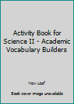 Staple Bound Activity Book for Science II - Academic Vocabulary Builders Book