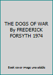 THE DOGS OF WAR By FREDERICK FORSYTH 1974