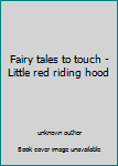 Board book Fairy tales to touch - Little red riding hood Book