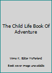 Hardcover The Child Life Book Of Adventure Book