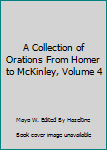 Hardcover A Collection of Orations From Homer to McKinley, Volume 4 Book