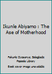 Paperback Ikunle Abiyamo : The Ase of Motherhood Book