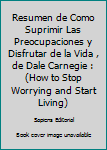 Paperback Resumen de Como Suprimir Las Preocupaciones y Disfrutar de la Vida , de Dale Carnegie : (How to Stop Worrying and Start Living) [Spanish] Book