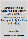 Paperback Stranger Things Colouring and Activity Book : JUMBO Coloring Pages and Funny Activity for Kids and Adults Book