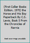 Paperback (First Collier Books Edition, 1970) the Horse and His Boy Paperback By C.S. Lewis, Book 5 From the Chronicles of Narnia Book