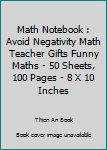 Paperback Math Notebook : Avoid Negativity Math Teacher Gifts Funny Maths - 50 Sheets, 100 Pages - 8 X 10 Inches Book
