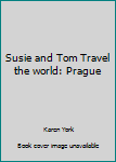 Susie and Tom Travel The World - Prague
