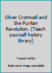 Unknown Binding Oliver Cromwell and the Puritan Revolution, (Teach yourself history library) Book