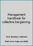 Management handbook for collective bargaining,