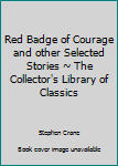 Unknown Binding Red Badge of Courage and other Selected Stories ~ The Collector's Library of Classics Book