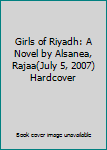 Girls of Riyadh: A Novel by Alsanea, Rajaa(July 5, 2007) Hardcover