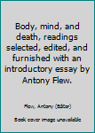 Paperback Body, mind, and death, readings selected, edited, and furnished with an introductory essay by Antony Flew. Book