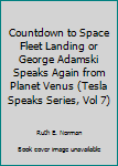 Paperback Countdown to Space Fleet Landing or George Adamski Speaks Again from Planet Venus (Tesla Speaks Series, Vol 7) Book