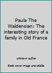 Paula The Waldensian: The interesting story of a family in Old France