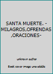 Paperback SANTA MUERTE. -MILAGROS,OFRENDAS,ORACIONES- [Spanish] Book