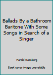 Paperback Ballads by a Bathroom Baritone Book