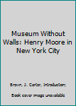 Paperback Museum Without Walls: Henry Moore in New York City Book