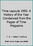 Hardcover Time capsule 1950: A History of the Year Condensed from the Pages of Time Magazine Book