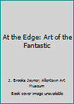 Paperback At the Edge: Art of the Fantastic Book