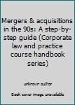 Paperback Mergers & acquisitions in the 90s: A step-by-step guide (Corporate law and practice course handbook series) Book