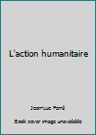 Mass Market Paperback L'action humanitaire [French] Book