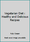 The Vegetarian  Diet: Healthy and Delicious  Recipes (Cookbooks) (Volume 10)