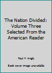 The Nation Divided: Volume Three Selected From the American Reader