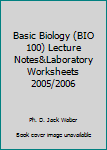 Spiral-bound Basic Biology (BIO 100) Lecture Notes&Laboratory Worksheets 2005/2006 Book