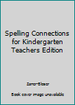 Textbook Binding Spelling Connections for Kindergarten Teachers Edition Book
