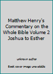 Unknown Binding Matthew Henry's Commentary on the Whole Bible Volume 2 Joshua to Esther Book