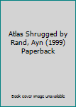 Paperback Atlas Shrugged by Rand, Ayn (1999) Paperback Book