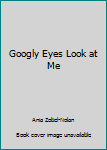 Hardcover Googly Eyes Look at Me Book