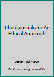 Paperback Photojournalism: An Ethical Approach Book