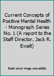Hardcover Current Concepts of Positive Mental Health - Monograph Series No. 1 (A report to the Staff Director, Jack R. Ewalt) Book