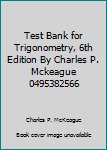 Unknown Binding Test Bank for Trigonometry, 6th Edition By Charles P. Mckeague 0495382566 Book