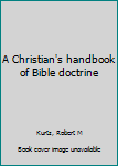 Unknown Binding A Christian's handbook of Bible doctrine Book