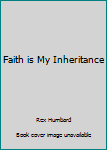Paperback Faith is My Inheritance Book