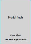Hardcover Mortal flesh Book