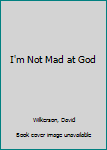 Mass Market Paperback I'm Not Mad at God Book