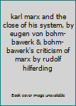 karl marx and the close of his system, by eugen von bohm-bawerk & bohm-bawerk's criticism of marx by rudolf hilferding