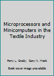 Hardcover Microprocessors and Minicomputers in the Textile Industry Book