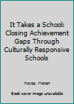 Hardcover It Takes a School: Closing Achievement Gaps Through Culturally Responsive Schools Book