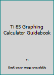 Paperback Ti 85 Graphing Calculator Guidebook Book