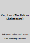 King Lear (The Pelican Shakespeare)