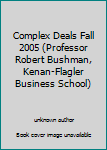 Unknown Binding Complex Deals Fall 2005 (Professor Robert Bushman, Kenan-Flagler Business School) Book
