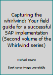 Mass Market Paperback Capturing the whirlwind: Your field guide for a successful SAP implementation (Second volume of the Whirlwind series) Book